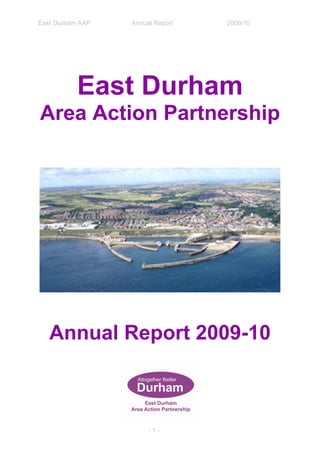East Durham AAP Annual Report 2009/10
- 1 -
East Durham
Area Action Partnership
Annual Report 2009-10
 