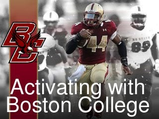 Boston College
2013
IMG1
Activating with
Boston College
 