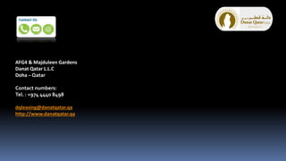 AFG4 & Majduleen Gardens
Danat Qatar L.L.C
Doha – Qatar
Contact numbers:
Tel. : +974 4440 8498
dqleasing@danatqatar.qa
http://www.danatqatar.qa
 