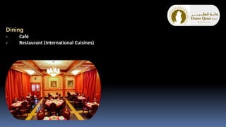 Dining
- Café
- Restaurant (International Cuisines)
 
