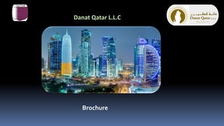 Brochure
Danat Qatar L.L.C
 