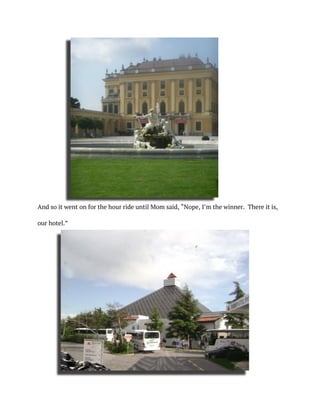 And so it went on for the hour ride until Mom said, “Nope, I’m the winner. There it is,
our hotel.”
 