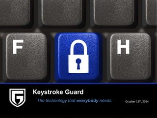 NewCo
Logo
Keystroke Guard
The technology that everybody needs October 15th, 2014
 