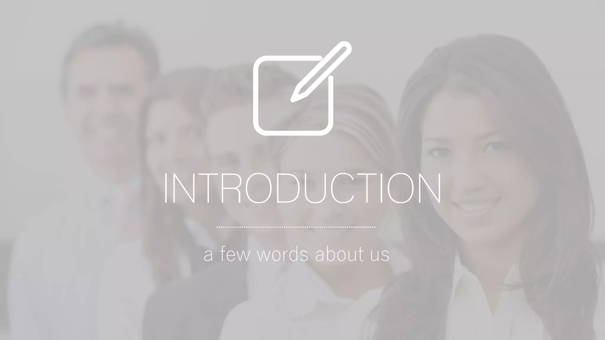 INTRODUCTION
a few words about us
 