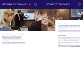 PRESENTATION OF YOUR FINANCIAL PLAN ONGOING SERVICE & INFORMATION
We start from the premise that there’s no point in recommending a strategy
that we can’t explain easily or that our clients won’t understand.
That’s why we always present our recommendations in a simple and
straightforward way. You will also get a written explanation of all our
recommendations in language that’s designed to be understood.
These recommendations can be provided to you by email or hard copy,
whichever format you prefer. With your agreement, we will implement the
recommendation for you.
We will also store a copy of our recommendations, supporting information and
any other important documents you provide on a secure client site that you can
revisit whenever you like.
As a client, you are supported and empowered 24 hours a day, 7 days a week
through your personalised client website.
If you want to make any adjustments or if your personal situation changes, you
can use the secure messaging system on your site to reach your Partner direct.
Alternatively, you can reach a member of our True Potential team by phone
or writing. Response is quick and knowledgeable, because we are seeing the
same information as you are.
Our Partners will ensure that they review your financial affairs at least once a
year, by offering you face-to-face, phone or webinar meetings when required.
These can be arranged at a time, location and frequency that best suits
your needs.
Information to empower
As part of our ongoing service, we are committed to keeping you up-to-date
with any information or changes that may be beneficial to you. This can include
regulatory and tax-related news or announcements of new products that you
may want to consider for your financial plan. All communication will come to
you via our secure messaging system on your client site, email or the post.  
We will also, from time to time, seek your views on our services and how you
feel we are delivering those services to you.
Feedback is important and helps us ensure that we continue to deliver products
and services that are of value. We encourage you to give your comments direct
to your True Potential Partner, or contact us at wealthmanagement@tpllp.com.
 