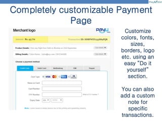 Completely customizable Payment
Page
Customize
colors, fonts,
sizes,
borders, logo
etc. using an
easy “Do it
yourself”
section.
You can also
add a custom
note for
specific
transactions.
 