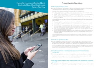 From wherever you are Section 32 and
Contract of Sale of Real Estate made
Secure. Fast Easy
Q
A
Will there be push back from other parties involved in the conveyancing transaction
process?
No. Since the introduction of PEXA, the whole property market from real estate to conveyancers have welcomed the
idea of an electronic exchange for property. This is what the ASX did for shares, now applied to the property market.
Q
A
How do you sign electronically?
It’s really simple. With our partner DocuSign, recipients of a document click a link to open the documents on an
internet-enabled device (like a mobile phone, tablet, or computer). Tabs and simple instructions guide the user through
the signing process, even adopting an electronic signature. The recipient clicks ‘Finish’ to save the signed document.
Each electronic signature is unique, documentable, encrypted, and tamper-proof. DocuSign ensures the confidentiality
of all transactions and maintains a comprehensive audit trail of signing events so the vendor’s representative can see
progress and it is clear what time and by whom the document was signed.
Q
A
Does there need to be an actual physical signature somewhere to back any
contracts up?
No. An ‘electronic signature’ has been defined as an electronic sound, symbol, or process, attached to or logically
associated with a contract or other record and executed or adopted by a person with the intent to sign the record.
They have been used for esigning offer letters, sales contracts, permission slips, rental/lease agreements, liability
waivers, financial documents, without the need for a physical signature on paper.
Frequently asked questions
Q
A
Will esigning stand up in court?
Yes. The Australian Electronic Transactions Act of 1999 (ETA) says that electronic executions of contracts are valid
under common law as long as the signing party has authority and been identified properly.
Essentially, to prove esignature Validity under Commonwealth Law three things are required.
1.	 Verification of Identity: this is where iDfy, our Identity Verification App is market leading to identify the person
and to indicate the person’s intention in respect of the information communicated.
2.	 Reliability: a method used to create an electronic signature will not be held to a higher standard of reliability than
similar non-electronic methods of signing remotely, such as scanned PDF signatures.
3.	 Consent: unconditional consent can be given by express consent or inferred by conduct. If not given, the
esignature is not effective.
Electronic signatures have been taken to court both here in Australia and abroad and have been shown to be legally
valid. For example:
1.	 The case of Lang v The Leasing Centre (Aust) Pty Limited & Anor [2014] VCC 910 - A good example of courts
readily finding electronic signatures in contracts entered into by a business to be valid.
2.	 In Person v. Google, Inc. (US) - The court relied on proof of process as opposed to proof by the document itself
to support defence.
3.	 Austral-Asia Freight v. Turner, (2013) FCCA 298 - The Court determined a series of email exchanges was
sufficient to meet the requirements of “writing” and “to sign” under Victorian law. Held that an individual’s email
signature was sufficient to demonstrate their intention to be legally bound by the contents of their email.
4.	 Faulks v Cameron, (2004) 32 FAm LR 417; (2004) NTSC 61 - A court found a string of emails to be enforceable
as a separation agreement between two spouses.
5.	 Getup Ltd v Electoral Commissioner, (2010) 268 ALR 797 - A method used to create an electronic signature will
not be held to a higher standard of reliability than similar non-electronic methods of signing remotely, such as
scanned PDF signatures.
And the profession is finally overcoming admissibility concerns with 61% of partners and principals in the InfoTrack/
Lawyers Weekly survey confident that an electronic signature on a contract of sale would be enforceable should a
dispute arise.
Vendor’s representative
using SignIT.
 