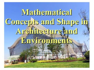 MathematicalMathematical
Concepts and Shape inConcepts and Shape in
Architecture andArchitecture and
EnvironmentsEnvironments
 