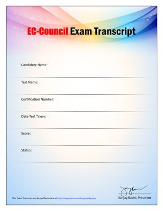 This Exam Transcript can be verified online at https://aspen.eccouncil.org/verify.aspx Sanjay Bavisi, President
EC-Council Exam Transcript
Candidate Name:
Certiﬁcation Number:
Test Name:
Date Test Taken:
Score:
Status:
Saloni Pandya
Certified Secure Computer User v1
ECC77735079985
03 September, 2015
84
PASSED
 