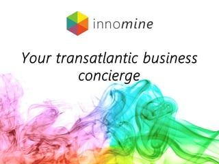 Your transatlantic business
concierge
 
