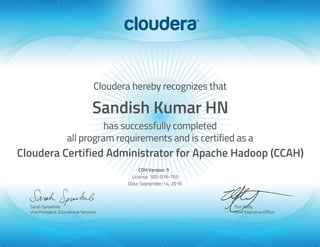 Sandish Kumar HN
Cloudera Certified Administrator for Apache Hadoop (CCAH)
CDH Version: 5
License: 100-016-765
Date: September 14, 2016
 