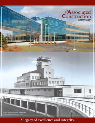 A legacy of excellence and integrity.
Original terminal building at Bradley Field,
Windsor Locks, Connecticut, 1952.
Associated
the
company
Construction
 