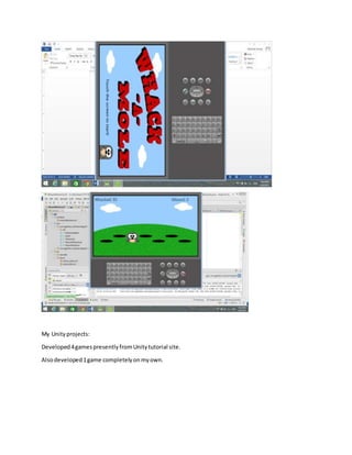 My Unityprojects:
Developed4gamespresentlyfromUnitytutorial site.
Alsodeveloped1game completelyonmyown.
 