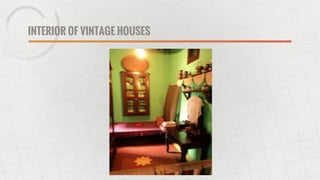 INTERIOR OF VINTAGE HOUSES
 