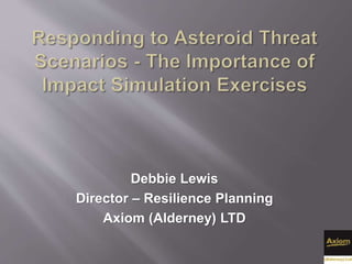 Debbie Lewis
Director – Resilience Planning
Axiom (Alderney) LTD
 