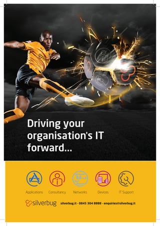 Applications Consultancy Networks Devices IT Support
silverbug.it - 0845 304 8888 - enquiries@silverbug.it
Driving your
organisation's IT
forward...
 
