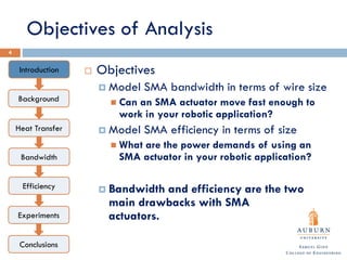 Objectives of Analysis
 Objectives
 Model SMA bandwidth in terms of wire size
 Can an SMA actuator move fast enough to
...