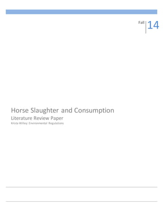 Horse Slaughter and Consumption
Literature Review Paper
Krista Willey: Environmental Regulations
Fall
14
 