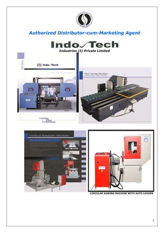 7
Authorized Distributor-cum-Marketing Agent
Industries (I) Private Limited
CIRCULAR SAWING MACHINE WITH AUTO LOADER
 