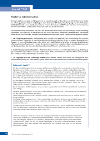 74
Social CRM
Starten Sie mit einem Lächeln
Die Verknüpfung von SMO und Engagement ist reizvoll. GroupM und comScore veröffentlichten eine Studie,
die offenlegt, dass ein Prozent der Befragten allein durch Social Media zum Kauf angeregt wurden. Mehr als die
Hälfte (51 Prozent) kamen über Suchfunktionen in einen Onlineshop und 48 Prozent über eine Kombination aus
beidem. Dieser Effekt wird sich aller Voraussicht nach in Zukunft verstärken.
Vor diesem Hintergrund sollte der Fokus auf drei Handlungsmustern liegen, die den Erfolg des Online-Marketings
optimieren. Voraussetzung ist wiederum, dass der Social CRM-Ansatz systematisch integriert wird inklusive des
Einsatzes von Social Software, damit Kunden smartere Entscheidungen treffen können und sie begeistert werden.
1. Das Entdecken vereinfachen – Welche Wege bevorzugt die Zielgruppe oder Fan-Community bei der Informati-
onsbeschaffung? Verwendet sie eher Suchmaschinen-Funktionen oder hört sie sich in sozialen Netzwerken um?
Reagiert sie eher auf Werbeanzeigen oder stärker auf E-Mail-Marketing? Und lässt sie sich von Empfehlungen
überhaupt zum Kauf motivieren? – Liegen dem Unternehmen hierzu verlässliche Daten vor, ist zu überlegen, wie
der Zielgruppe über die relevanten Kanäle substanzieller Mehrwert geliefert werden kann.
2. Entscheidungsprozesse unterstützen – Welche inhaltlichen Formate und Medientypen bevorzugt die Zielgrup-
pe oder Community? Befasst sie sich mit ausführlichen Produktinformationen oder braucht sie kurze Übersich-
ten? Sind auch Fotos und Videos zur Illustration nötig?
3. Die Zielgruppe muss ihre Erfahrungen teilen können – Welche Themen, Botschaften und Hintergründe moti-
vieren die Fan-Community, diese weiterzugeben, ihre Erfahrungen zu teilen und darüber hinaus zu interagieren?
Fallbeispiel: Nestlé120
Mit dem Nestlé Marktplatz bietet der weltweit größte Lebensmittelhersteller seinen Kunden in Deutschland eine
Social Commerce Plattform an, die zum Entdecken, Shoppen und Mitmachen einladen soll. Das Ganze ist eine Mi-
schung aus Onlineshop, Informationsportal und Dialogplattform. Es kommt nicht als übliche Onlineshop-Lösung da-
her, sondern lädt vordergründig zum Recherchieren und Stöbern denn zum Kaufen ein. Und das ist auch so gewollt.
Der Marktplatz soll sich nicht als Konkurrenz zum stationären Handel positionieren, sondern eher eine Anlaufstelle
für Kunden sein, die sich en détail über die verschiedenen Produkte informieren und darüber austauschen wollen.
Ein geschicktes Unterfangen von Nestlé, um mit seinen Kunden in Dialog zu treten und das eigene Image in der
Öffentlichkeit zu korrigieren. Damit kann der Konzern zeigen, was er hinsichtlich Transparenz, Dialog- und Kritikfä-
higkeit und den Umgang mit Social Media dazugelernt hat.
Bei der Konzeption des Marktplatzes - die laut Konzern-Angabe schon vor der Palmöl-Krise stattfand - wurden drei
Ziele verfolgt:
Nesté will positiv überraschen, so dass man im Social Web auch mal lesen kann: „Mensch schau mal. Das waren die
mit dem Palmöl, aber die haben was gelernt.“
Nestlé will die Verbraucher im Netz beteiligen - bei der Produktbewertung, beim Produkttest, ja sogar bei der Pro-
duktentwicklung.
Und Nestlé will vorn dabei sein beim E-Commerce im Lebensmittelbereich, der derzeit noch ein Nischendasein führt.
Auf dieser Basis wurde das erste Konzept erstellt, dass sich in Zukunft und mit Hilfe der Marktplatz-Nutzer ständig
weiterentwickeln wird.
Das Portal ruht auf den drei Säulen Entdecken, Shoppen und Mitmachen. Über die beiden ersten Bereiche gelangt
man zum Herzstück des Marktplatzes, dem Produkt-Explorer. Gezeigt werden dort über 1.500 Produkte, von denen
man knapp über 400 auch tatsächlich online kaufen kann.
Hinter dem Menüpunkt „Was darf‘s heute sein“ verbirgt sich eine überraschend andere Produktsuche. Dort
lässt sich das Portfolio nach unterschiedlichsten Kriterien filtern. Zunächst einmal ganz klassisch nach Marken,
Land oder Kategorie, aber auch nach Geschmack, Inhaltsstoffen und Verpackungsfarbe. Was vielleicht nach
Spielerei aussieht, erweist sich aber zum Beispiel für Allergiker als sehr hilfreich. Wer beispielsweise an einer
Lactoseintoleranz leidet, wählt über den Filter „Inhaltsstoffe“ das Stichwort „ohne Milch“ aus und sieht die
lactosefreien Produkte
120	 Vgl. Vortrag Online Handel 2012.
 