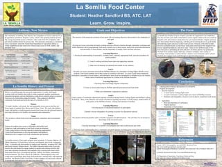 printed by
www.postersession.com
La Semilla Food Center
Student: Heather Sandford BS, ATC, LAT
Learn. Grow. Inspire.
La Semilla was donated 14 acres of land a year after the organization was established.
Over the next four years staff worked hard to restore organic matter to the soil, install an
irrigation well, and construct a hoop house for year round production. Organic practices
have been utilized from the beginning, with the goal of restoring the soil to good health
and modeling organic practices to other small growers. Elements of the farm include:
bee hives, pollinator hotels, a hoop house, solar panels which power the irrigation well,
diverse vegetable production, and cover crops. There are two different types of bee
hives that assist in pollinating the farm and allow for honey and bee wax production.
The farm hosts summer camps, field trips, volunteer workdays, and a variety of
workshops. Farm produce is sold at farmers’ markets, local restaurants, and to schools.
The farm also engages local youth through an apprenticeship program.
Claritas. (2015). Demographics, zip code:88021. Retrieved From
http://www.healthypasodelnorte.org/index.php?
module=DemographicsData&type=user&func=ddview&varset=1&ve=text&pct=2&levels=1
La Semilla. Retrieved from http://www.lasemillafoodcenter.org/
U.S Department of Agriculture. Food desert. Retrieved from
http://apps.ams.usda.gov/fooddeserts/fooddeserts.aspx
• Learning about structure and function of a non-profit
• Program development
• Develop materials
• 8 week Family Cooking Night series
• 6 week Community Cooking Night series based off MyPlate structure
• Handouts and infographics resources were located to compliment each lesson
• Agriculture
• Bees and importance of pollinators
• Organic practices
• Seasonality of local produce
Before La Semilla became the non-profit organization it is today, staff began
working with local families and youth to create community gardens, greenhouses,
educational programs, and also facilitated a youth-driven research project to measure
food access in communities along the boarder. These endeavors identified
community food needs and led to the start of La Semilla in 2010.
Mission:
“To build a healthy, self-reliant, fair, and sustainable food system in the Paso del
Norte region of southern New Mexico and El Paso, Texas. We work with children,
youth, and families to build awareness around food issues, provide informed analysis,
and create alternatives for healthier environments and communities.”
Vision:
“We envision a vibrant food system that prioritizes community and environmental
health.”
Goals:
•Ensure all residents have access to affordable and healthy food
•Empower youth participation in local food system development
•Train young farmers to develop innovative marketing opportunities
•Assist food entrepreneurs to develop and market food products
•Build networks to support local food infrastructure and business
Programs:
La Semilla consists of four major program areas including: (1) Farmers Markets, (2)
Edible Education, (3) Food Policy Advocacy and Planning, and (4) the Community
Farm. La Semilla sells farm produce at markets each Saturday, accepting EBT, WIC,
and Senior Farmers’ Market checks. The Edible Education team works to provide
teachers the tools needed to engage students in garden and cooking activities that
meet state education benchmarks and standards while teaching them about where
food comes from, how it is produced, and how it affects our bodies, communities,
and environments. The Farm’s Raices de Tradicion y Salud program works with
young teens to teach them about basic food production, cooking skills, and marketing
activities. The Mesilla Valley Food Policy Council engages city and county officials
to incorporate food and access into their long-term plans.
Anthony, New Mexico
La Semilla History and Present
Goals and Objectives The Farm
Conclusions
References
The structure of the practicum consisted of four goals with ten learning objectives that assisted in the completion of
each goal.
Goal 1 :
Develop an 8-week curriculum for family cooking activities offered to families through community workshops and
Edible Education school programming. Each lesson contains two to three recipes, along with nutritional information
and seasonality of local produce, and the importance of healthy foods and meal selections.
Learning Objectives:
1. Develop an understanding of seasonality, available foods, culturally appropriate foods, and safe procedures for
quality produce.
2. Create 8 cooking workshop lesson plans and supporting materials
3. Make sure all materials are adjusted and suitable for the audience
Goal 2:
Develop a six series curriculum based off the MyPlate structure for Community Cooking Nights offered to local
residents. Each lesson contains two to three recipes to construct a full meal. As a part of each lesson nutritional
information, seasonality of local produce, and information about local food production is included to give the families
a better sense of nutritional significance as it relates to the MyPlate Structure.
Learning Objectives:
1.Develop a basic knowledge Myplate components
2.Create six lesson plans based on MyPlate materials and seasonal and local foods
3.Make sure information is adjusted for audience
Goal 3:
Create a packet of community educational materials to hand out during Family Cooking Nights and MyPlate Cooking
Workshops. Many of the handouts will contain information regarding seasonality of fresh produce, health benefits of
each portion of the MyPlate structure, cleaning and selections of produce.
Learning Objectives:
1.Develop packets of educational handouts for participants
2.Identify relevant infographics for printing on posters for educational outreach
Goal 4:
The student will become familiar with La Semilla’s programs and administration. This will allow for an increase in
knowledge of the non-profit sector.
Learning Objectives:
1.Develop knowledge of La Semilla’s four program areas and overall mission and vision
2. Develop a basic understanding how a community non-profit operates, including grant writing and administration
The structure of the practicum consisted of four goals with ten learning objectives that assisted in the completion of
each goal.
Goal 1 :
Develop an 8-week curriculum for family cooking activities offered to families through community workshops and
Edible Education school programming. Each lesson contains two to three recipes, along with nutritional information
and seasonality of local produce, and the importance of healthy foods and meal selections.
Learning Objectives:
1. Develop an understanding of seasonality, available foods, culturally appropriate foods, and safe procedures for
quality produce.
2. Create 8 cooking workshop lesson plans and supporting materials
3. Make sure all materials are adjusted and suitable for the audience
Goal 2:
Develop a six series curriculum based off the MyPlate structure for Community Cooking Nights offered to local
residents. Each lesson contains two to three recipes to construct a full meal. As a part of each lesson nutritional
information, seasonality of local produce, and information about local food production is included to give the families
a better sense of nutritional significance as it relates to the MyPlate Structure.
Learning Objectives:
1.Develop a basic knowledge Myplate components
2.Create six lesson plans based on MyPlate materials and seasonal and local foods
3.Make sure information is adjusted for audience
Goal 3:
Create a packet of community educational materials to hand out during Family Cooking Nights and MyPlate Cooking
Workshops. Many of the handouts will contain information regarding seasonality of fresh produce, health benefits of
each portion of the MyPlate structure, cleaning and selections of produce.
Learning Objectives:
1.Develop packets of educational handouts for participants
2.Identify relevant infographics for printing on posters for educational outreach
Goal 4:
The student will become familiar with La Semilla’s programs and administration. This will allow for an increase in
knowledge of the non-profit sector.
Learning Objectives:
1.Develop knowledge of La Semilla’s four program areas and overall mission and vision
2. Develop a basic understanding how a community non-profit operates, including grant writing and administration
Total Population 18,232
Hispanic/Latino 92.87% (16,932)
Non-Hispanic/Latino 7.13% (1,300)
Spanish spoken at home 81.64% (13,536)
Other languages spoken at
home
18.37% (3,045)
Median household income $30,621
Families below poverty
line without children
With children
34.46% (1,596)
29.09% (1,347)
3rd
high occupation:
Service & Farming
27.32% (1,810)
The community of Anthony, New Mexico, has a population of 18,232 with 92.87% of
the population considered Hispanic/ Latino, with 81.76% speaking Spanish at home.
The average household income is $30,621, with a total of 63.55% of families with
and without children below the poverty line. This particular community is considered
to be a food desert, which the United State Department of Agriculture defines as
“urban neighborhoods and rural towns without ready access to fresh, healthy, and
affordable food.”
 