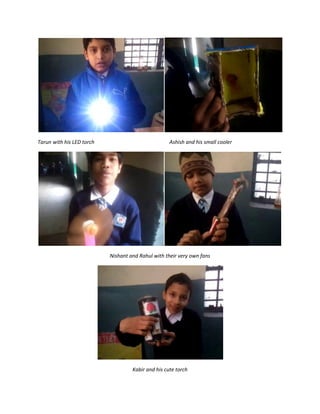 Tarun with his LED torch Ashish and his small cooler
Nishant and Rahul with their very own fans
Kabir and his cute torch
 