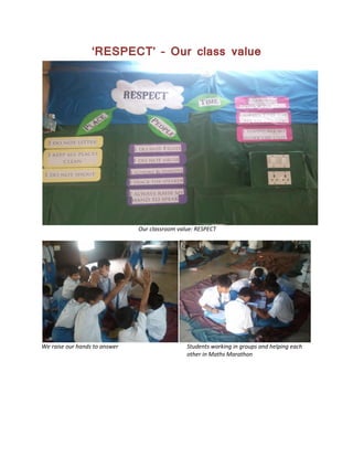 ‘RESPECT’ – Our class value
Our classroom value: RESPECT
We raise our hands to answer Students working in groups and helping each
other in Maths Marathon
 