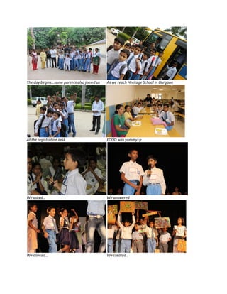 The day begins…some parents also joined us As we reach Heritage School in Gurgaon
At the registration desk FOOD was yummy :p
We asked… We answered
We danced… We created..
 