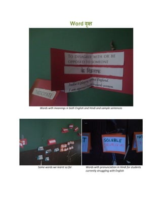 Word
Words with meanings in both English and Hindi and sample sentences
Some words we learnt so far Words with pronunciation in Hindi for students
currently struggling with English
 