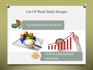 Use Of Weak Study Designs
NON-RANDOMIZED
DESIGNS
RANDOMIZED DESIGNS
7
 
