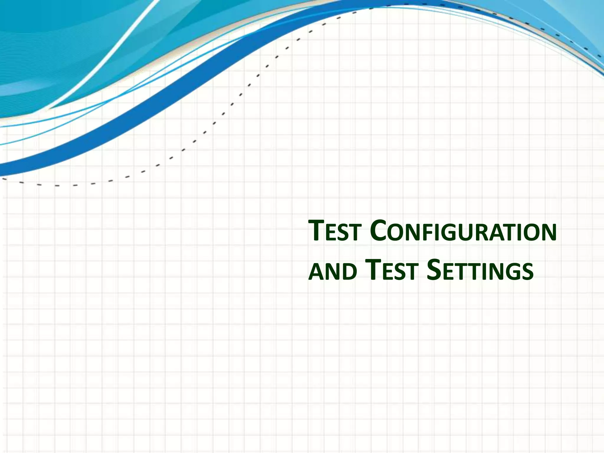 TEST CONFIGURATION
AND TEST SETTINGS
 