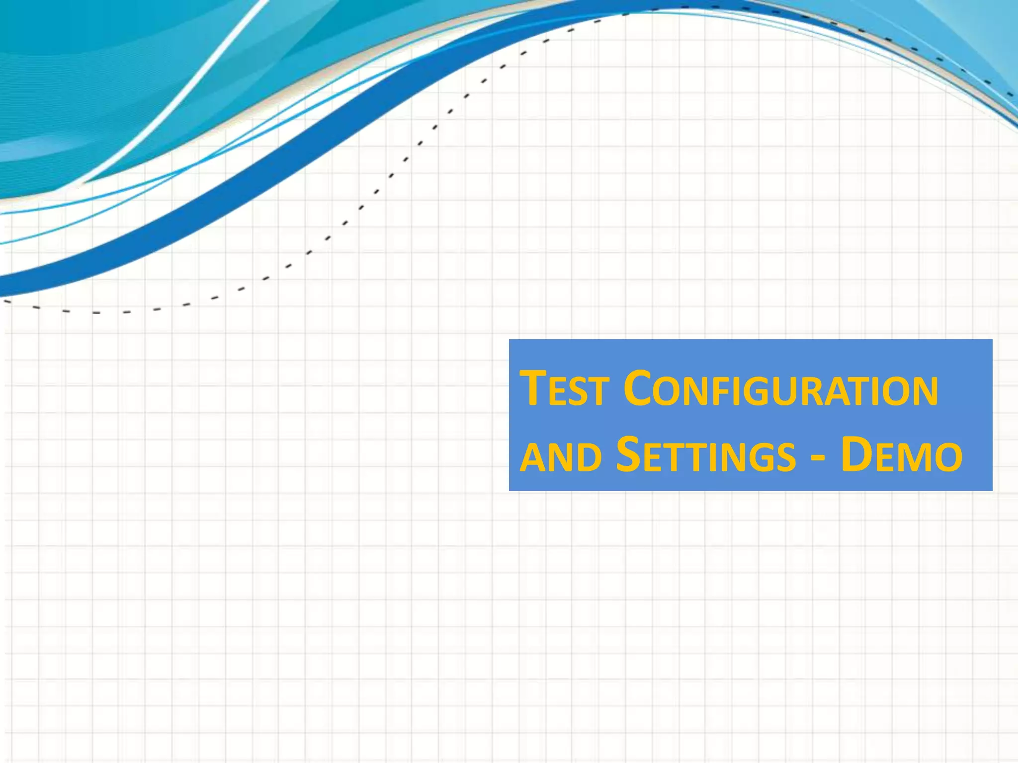 TEST CONFIGURATION
AND SETTINGS - DEMO
 