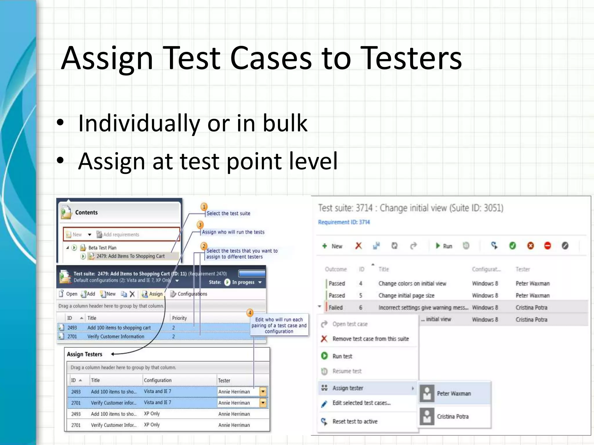 Assign Test Cases to Testers
• Individually or in bulk
• Assign at test point level
 