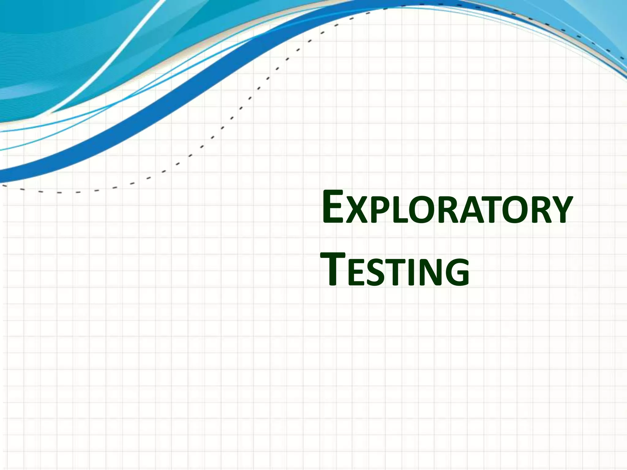 EXPLORATORY
TESTING
 