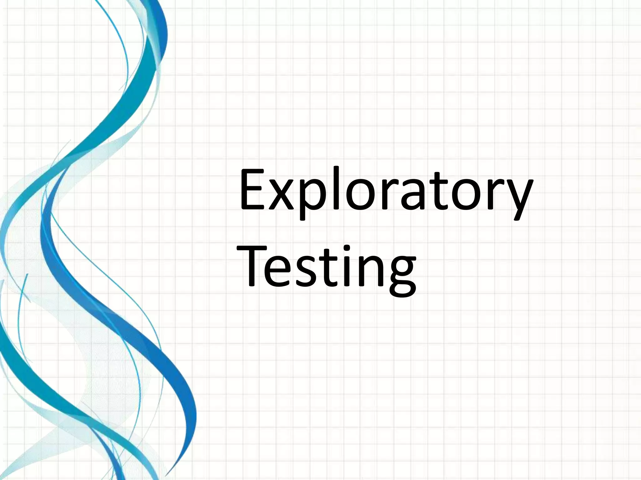 Exploratory
Testing
 