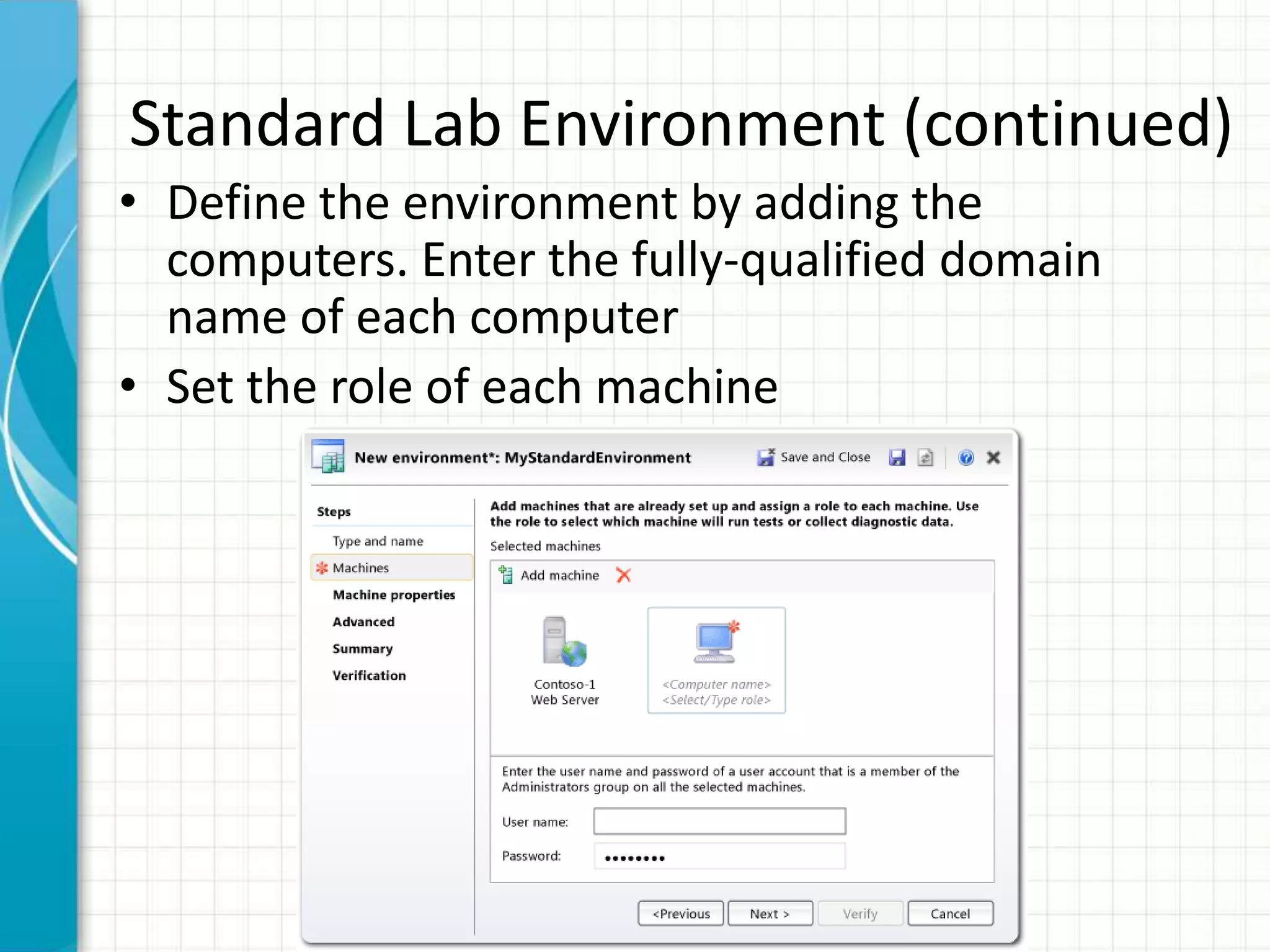 Standard Lab Environment (continued)
• Define the environment by adding the
computers. Enter the fully-qualified domain
name of each computer
• Set the role of each machine
 
