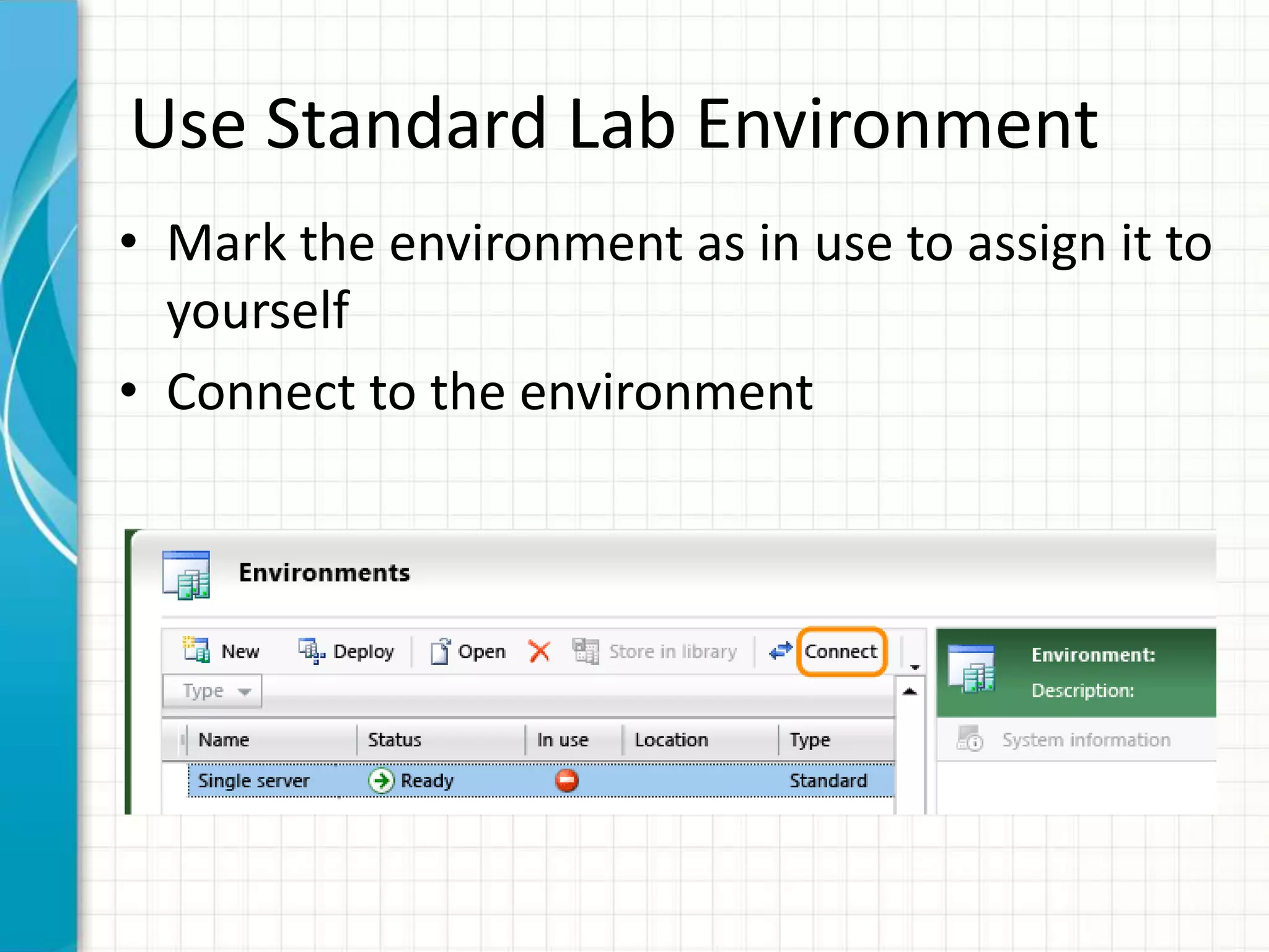 Use Standard Lab Environment
• Mark the environment as in use to assign it to
yourself
• Connect to the environment
 