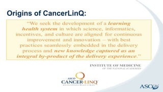 Origins of CancerLinQ:
 