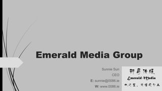 Emerald Media Group
Sunnie Sun
CEO
E: sunnie@0086.ie
W: www.0086.ie
 