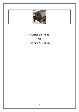 1
Curriculum Vitae
Of
Bongani A. Kubeka
 