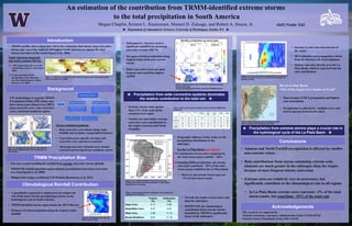 An estimation of the contribution from TRMM-identified extreme storms
to the total precipitation in South America
Megan Chaplin, Kristen L. Rasmussen, Manuel D. Zuluaga, and Robert A. Houze, Jr.
★ Department of Atmospheric Sciences, University of Washington, Seattle, WA ★
Introduction
Conclusions
AMS Poster S40
TRMM Precipitation Bias
Background
UW methodology to separate TRMM
Precipitation Radar (PR) echoes into
three storm types (Houze et al. 2007):
deep convective cores, wide convective
cores, and broad stratiform regions
Storm evolution hypothesis :
• Deep convective cores initiate along Andes
foothills and secondary topographical features
• Convection grows upscale, develops wide
convective cores, and moves eastward
• Decaying convective elements move farther
eastward and develop broad stratiform regions
Figure 2. Locations of storm types in South America
derived from TRMM PR data. From Romatschke and
Houze (2010)
• Amazon and North Foothill precipitation is affected by smaller
non-extreme echoes
• Rain contributions from storms containing extreme echo
elements are much greater in the subtropics than the tropics
because of more frequent intense convection
• Extreme cores are relatively rare in occurrence, but
significantly contribute to the climatological rain in all regions
• In La Plata Basin extreme cores represent ~3% of the total
storm counts, but contribute ~95% of the total rain
Acknowledgements
This research was supported by:
National Aeronautics and Space Administration Grant NNX10AH70G
National Science Foundation Grant AGS-1144105
• Our aim is understanding the rainfall from extreme convective storms globally
• TRMM PR rainfall algorithm underestimates precipitation from deep convection
over land (Iguchi et al. 2009)
• Mitigate bias using a traditional Z-R Method (Rasmussen et al. 2013)
• A quantitative approach is employed to investigate the
role of the most extreme precipitating systems on the
hydrological cycle in South America
• TRMM-identified storms approximate the MCS lifecycle
• Hotspots of total precipitation along the tropical Andes
foothills
WCC
Rainfall contribution by storm type
DWCCDCC
BSR
• Orographic influence of the Andes on the
precipitation distribution in the
subtropics
• For the La Plata Basin (red region):
★ Precipitation from wide convective systems dominates
the relative contribution to the total rain ★
Tropics
(%)
Subtropics
(%)
Deep Conv. 0.17 0.88
Deep/Wide Conv. 0.27 5.87
Wide Conv. 3.56 11.12
Broad Stratiform 6.91 17.15
• Overall, the tropics receive more rain
than the subtropics
• HOWEVER, the climatological
contribution from extreme storms
identified by TRMM is significantly
larger in the subtropics!
DJF rainfall climatology
• Subtropical S. America receives
significant rainfall from mesoscale
convective systems (MCSs)
• Hot spots of total precipitation along
tropical Andes from non-extreme
storms
• Wide Convective Cores are most
frequent and contribute highest
rainfall
• TRMM satellite observations have led to the realization that intense deep convective
storms just east of the Andes in subtropical South America are among the most
intense anywhere in the world (Zipser et al. 2006)
Figure 1. Locations of intense convective events using the color code matching their
rarity from Zipser et al. (2006).
South American mesoscale
convective systems (MCSs):
 ~ 60% larger than those over the
United States (Velasco and Fritsch
1987)
 Larger and longer-lived
precipitation areas than those
over the United States or Africa
(Durkee et al. 2009)
★ Precipitation from extreme storms plays a crucial role in
the hydrological cycle of the La Plata Basin ★
Contribution of convective categories to
the total warm season rainfall: ~ 60%
Including BSR precipitation, all extreme
echo types contribute ~ 95% of the total
warm season rainfall in the La Plata Basin
• However, all extreme storm types are
~3% of total storm counts
Río de la Plata Basin
“One of the largest river basins on Earth”
• Main location of MCS propagation and highest
rain contribution
• Precipitation is collected by multiple rivers and
used to operate hydroelectric dams
Figure 5. The rainfall contribution from each storm type
(indicated by color) to the total precipitation in each region,
expressed as a percentage.
Figure 6. DJF Hovmoller diagram representing the progression
of Wide Convective storms in La Plata South, averaged over
latitudes [-35,-30].
• Increase in rain rates downstream of
the Andes
• MCS initiation and propagation evident
from the diurnal cycle of precipitation
• Highest rain rates directly over the La
Plata Basin, which is expected from the
rain contributions
Alti Plano Amazon Atlantic Brazilian
Highlands
La Plata
Basin
North
La Plata
Basin
South
North
Foothills
Sierra
Cordoba
Deep .44 .05 .01 .18 .4 .33 .04 .93
Deep Wide .17 .01 .01 .1 .4 .48 .01 .65
Wide .43 .32 .25 .52 1.4 1.4 .27 .97
Broad
Stratiform
.04 .08 .24 .17 .21 .42 .06 .07
• Extreme storms make up less
than 1.5% of the total storm
counts in each region
• Notably low and similar extreme
convective rain contributions in
the tropics (Amazon and North
Foothills)
Climatological Rainfall Contribution
Table 2. Climatological DJF rain contribution in the tropics and
subtropics of S. America
Table 1. Ratio of the number of extreme cores to the total TRMM storm
counts (%).
Figure 4. Filtered spatial maps of total rain contribution by each
extreme storm type.
(precip_stormtype/precip)*(nRain_stormtype/TRMMpixelcount).
Figure 3. Climatological DJF rain rate
(mm/hr) for all events.
Figure 7. Map showing the Rio de la Plata drainage
basin including major tributaries and cities.
 
