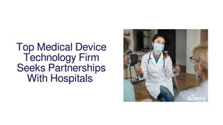 Top Medical Device
Technology Firm
Seeks Partnerships
With Hospitals 
 