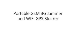 Portable GSM 3G Jammer
and WIFI GPS Blocker
 