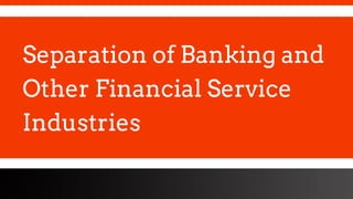 freegoogleslidestemplates.com
Separation of Banking and
Other Financial Service
Industries
 