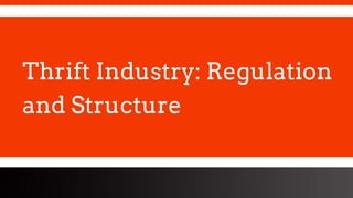 freegoogleslidestemplates.com
Thrift Industry: Regulation
and Structure
 