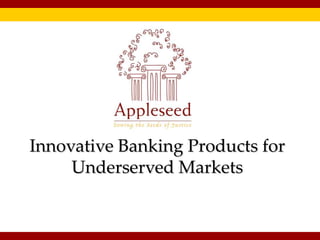 Innovative Banking Products for Underserved Markets,[object Object]