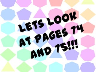 Lets look at pages 74 and 75!!!