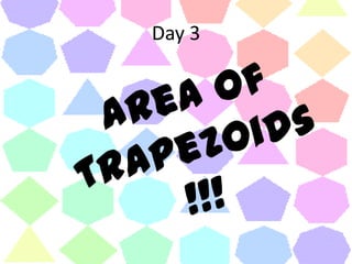 Day 3Area of Trapezoids!!!
