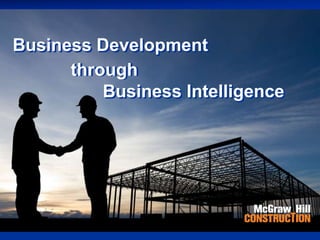 Business Development through Business
 Intelligence

Business Development
      through
          Business Intelligence
 