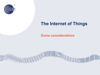 The Internet of Things
Some considerations
 